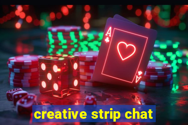 creative strip chat